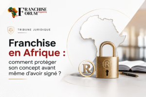 Franchise en Afrique : comment protéger son concept avant même d'avoir signé ?