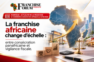 Franchise Afrique été 2026 : AFCAA, Libye, Maroc, fiscalité CI