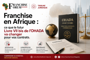 Franchise en Afrique : ce que le futur Livre VII bis de l'OHADA va changer pour vos contrats
